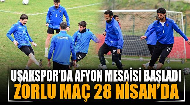 Uşakspor’da Afyon mesaisi başladı