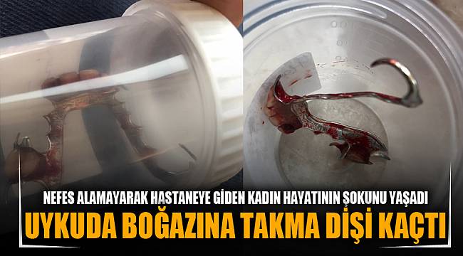 Uykuda takma dişleri boğazına kaçtı