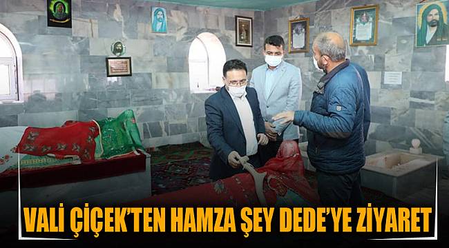 Vali Çiçek’ten Hamza Şey Dede’ye ziyaret