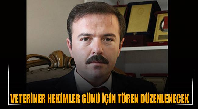 Veteriner Hekimler günü için tören düzenlenecek