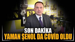 YAMAN ŞENOL DA COVİD OLDU 