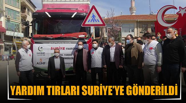 Yardım tırları Suriye’ye gönderildi