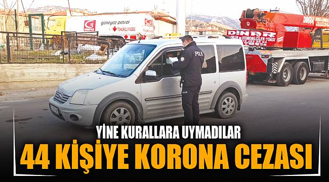 Yasağı ihlal eden 44 kişiye ceza kesildi