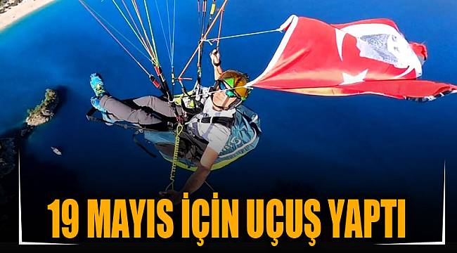 19 Mayıs için uçuş yaptı