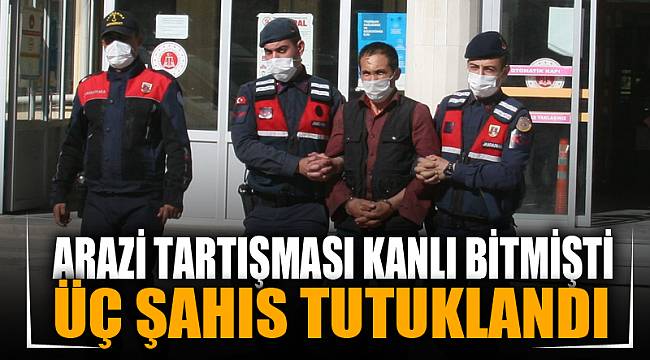 2 kişinin öldüğü arazi anlaşmazlığı olayıyla ilgili 3 şahıs tutuklandı 