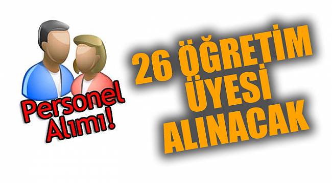 26 öğretim üyesi alınacak