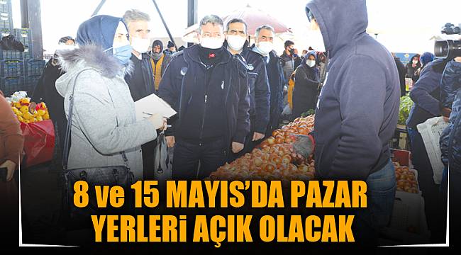 8 ve 15 Mayıs'da pazar yerleri açık olacak