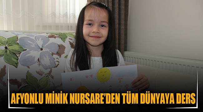 AFYONLU MİNİK NURSARE'DEN TÜM DÜNYAYA DERS