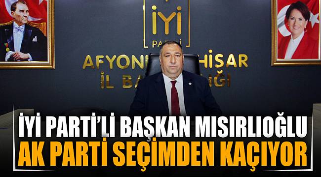 “Ak Parti seçimden kaçıyor”