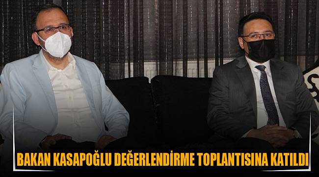 Bakan Kasapoğlu değerlendirme toplantısına katıldı