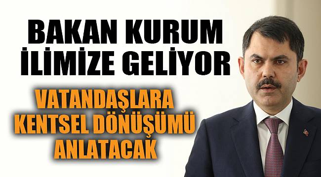 Bakan Kurum ilimize geliyor