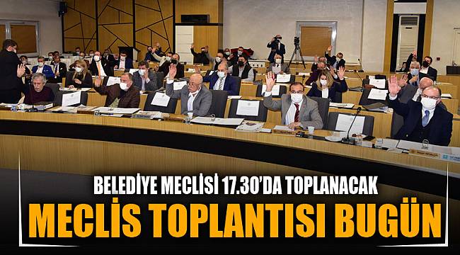 BELEDİYE MECLİSİ BUGÜN TOPLANIYOR