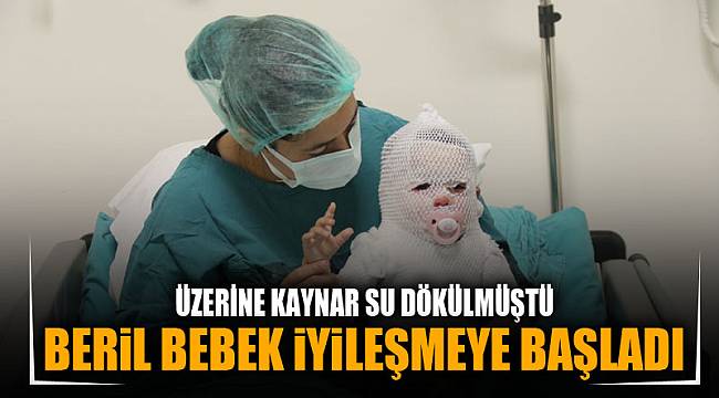 BERİL BEBEK İYİLEŞMEYE BAŞLADI