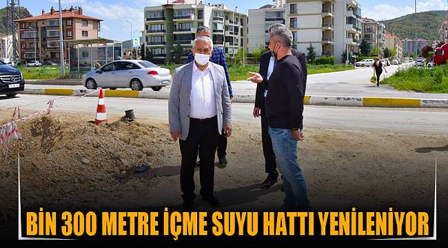 Bin 300 metre içme suyu hattı yenileniyor