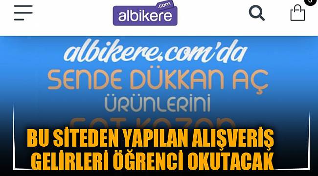 BU SİTEDEN YAPILAN ALIŞVERİŞ GELİRLERİ ÖĞRENCİ OKUTACAK