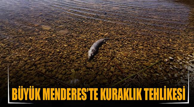 Büyük Menderes’te kuraklık tehlikesi