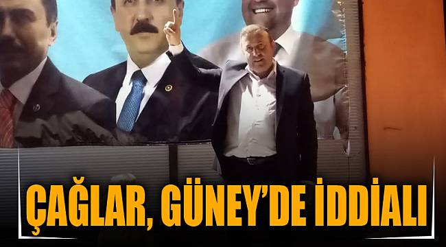 ÇAĞLAR, GÜNEY’DE İDDİALI