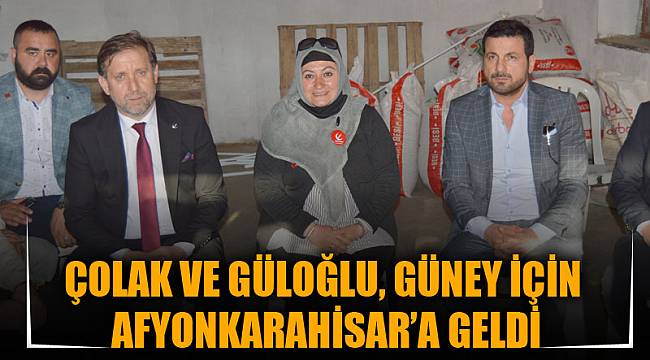 ÇOLAK VE GÜLOĞLU, GÜNEY İÇİN AFYONKARAHİSAR’A GELDİ