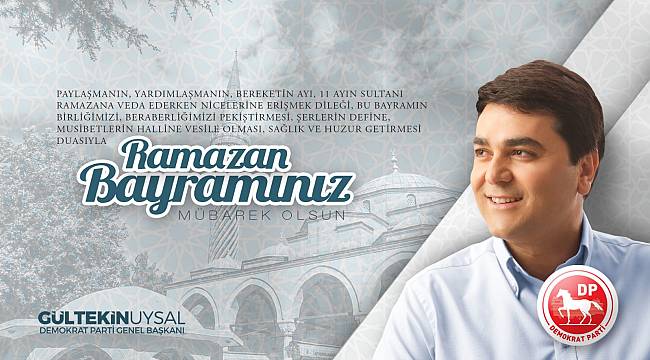 DEMOKRAT PARTİ GENEL BAŞKANI GÜLTEKİN UYSALDAN BAYRAM MESAJI