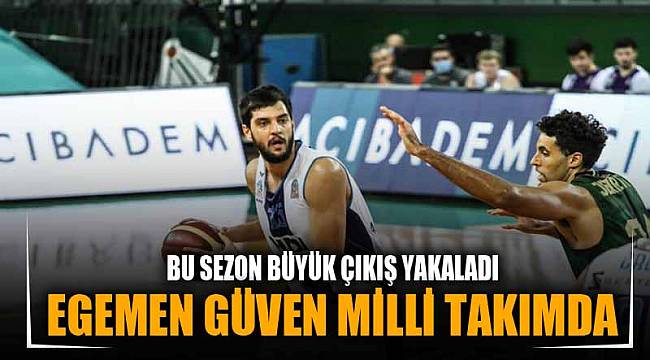 EGEMEN GÜVEN MİLLİ TAKIMA ÇAĞRILDI