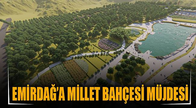 EMİRDAĞ’A MİLLET BAHÇESİ MÜJDESİ