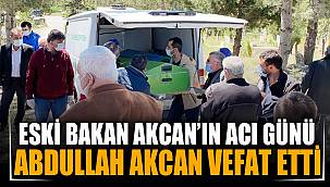 Eski Bakan Akcan’ın acı günü 