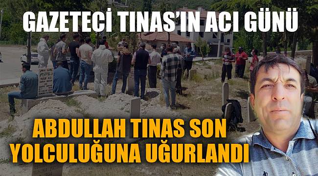Gazeteci Tınas’ın acı günü