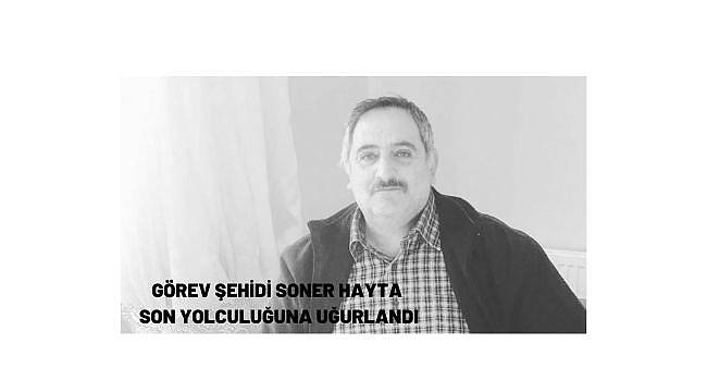 GÖREV ŞEHİDİ SONER HAYTA, SON YOLCULUĞUNA UĞURLANDI