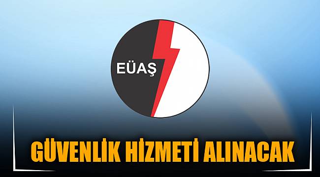 GÜVENLİK HİZMETİ ALINACAK