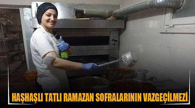 Haşhaşlı tatlı Ramazan sofralarının vazgeçilmezi
