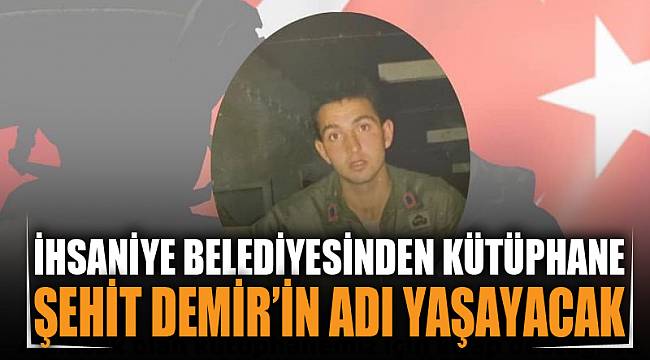 İhsaniye’de şehit er adına kütüphane kurulacak 