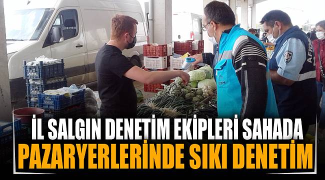 İl Salgın Denetim ekipleri pazar yerlerinde tedbiri elden bırakmadı