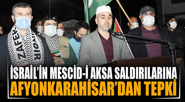 İsrail’in Mescid-i Aksa’daki saldırılarına Afyonkarahisar’dan tepki 