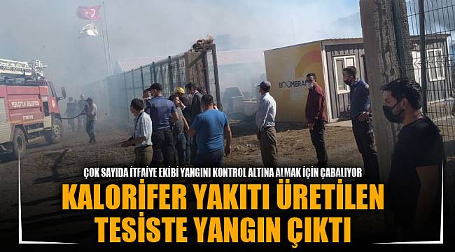 KALORİFER YAKITI ÜRETİLEN TESİSTE YANGIN ÇIKTI
