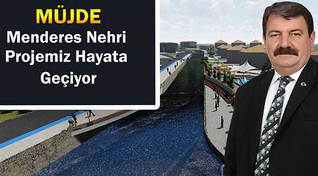 Menderes Nehrini kurtaracak proje hizmete geçiyor