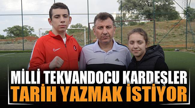 Milli tekvandocu kardeşler, şampiyonalarda tarih yazmak istiyor