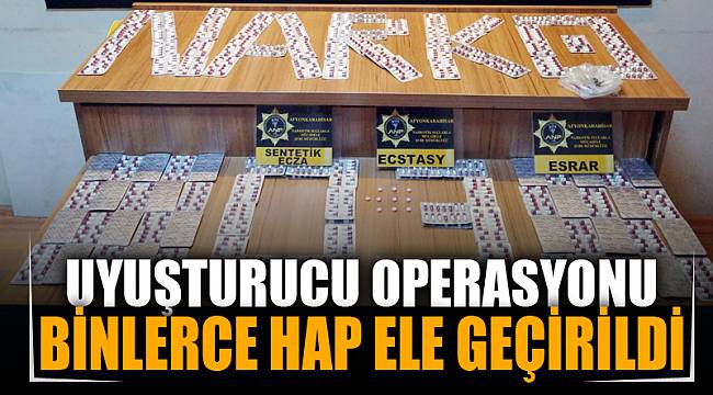 Narkotik polisi operasyon düzenledi, binlerce uyuşturucu hap ele geçirildi