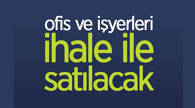 Ofis ve işyerleri satılacak