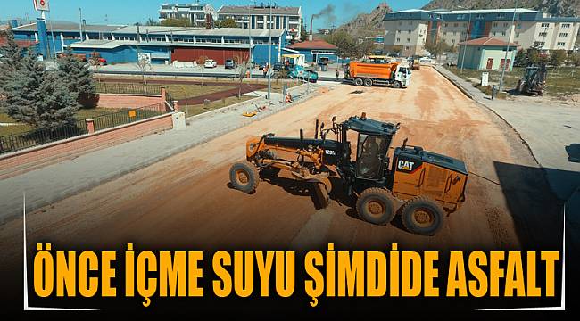 ÖNCE İÇME SUYU ŞİMDİDE ASFALT