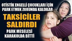 Otistik engelli çocuğa yaşatılan kâbusa polis 'dur' dedi 