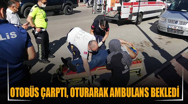 Otobüs çarptı, oturarak ambulans bekledi