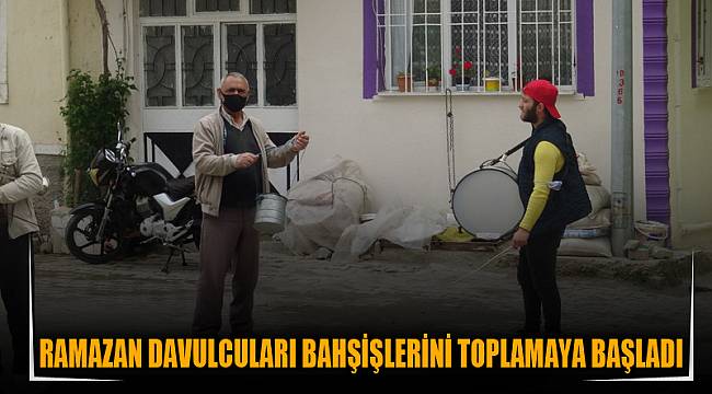 Ramazan davulcuları bahşişlerini toplamaya başladı