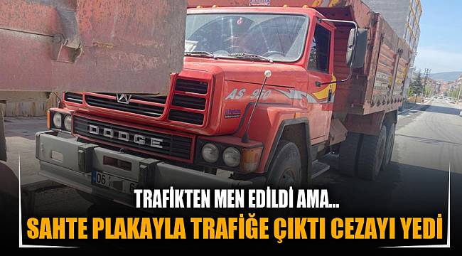 SAHTE PLAKAYLA TRAFİĞE ÇIKTI CEZAYI YEDİ 