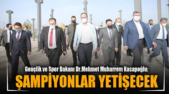 “Şampiyonlar burada yetişecek”