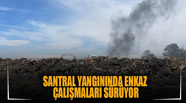 Santral yangınında enkaz çalışmaları sürüyor