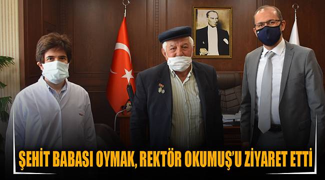 Şehit Babası Oymak, Rektör Okumuş’u ziyaret etti