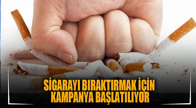 Sigarayı bıraktırmak için kampanya başlatılıyor