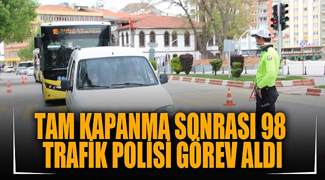Tam kapanma sonrası 98 trafik polisi görev aldı