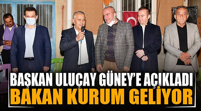Uluçay; "Çevre ve Şehircilik Bakanı Kurum Güney’e gelecek"
