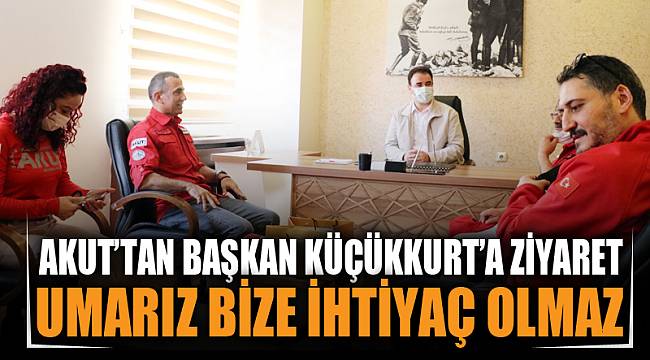 "Umarız ki bize ihtiyaç olmaz"